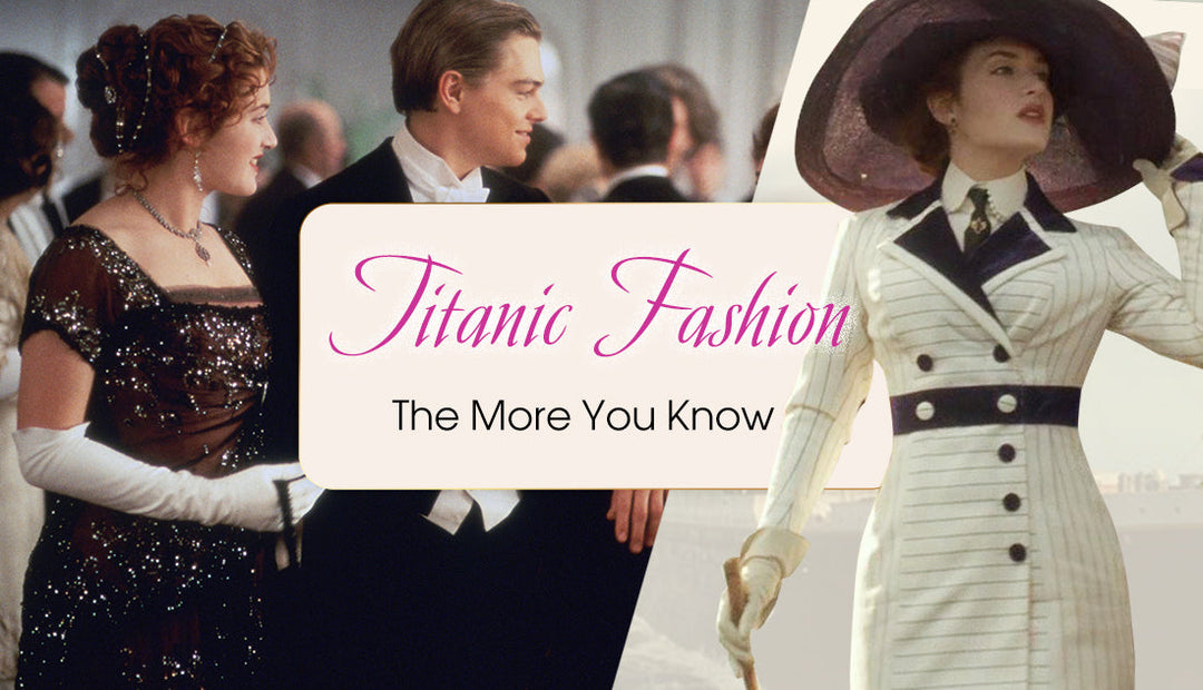 Titanic Fashion: The More You Know